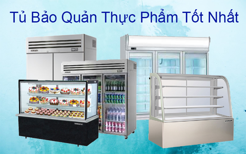Địa chỉ mua tủ bảo quản thực phẩm giá tốt nhất